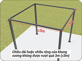 Chiều dài hoặc chiều rộng của khung xương không được vượt quá 3m (≤3m)