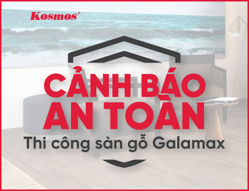 CẢNH BÁO AN TOÀN SÀN GỖ GALAMAX