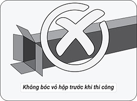 Không bóc vỏ hộp trước khi thi công