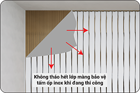 Không tháo hết lớp màng bảo vệ tấm ốp inox khi đang thi công