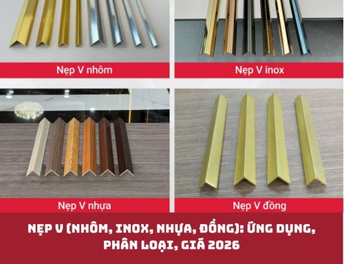 Nẹp V (nhôm, inox, nhựa, đồng): Ứng dụng, phân loại, giá 2026